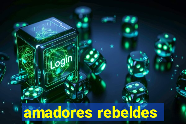 amadores rebeldes